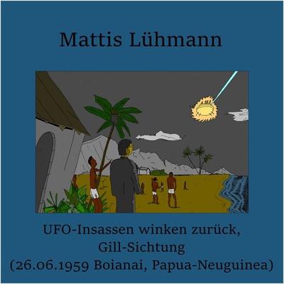 UFO-Insassen winken zurück, Gill-Sichtung (26.06.1959 Boianai, Papua-Neuguinea) - Mattis Lühmann, Audio, 4067248363874
