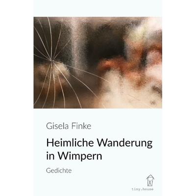 Heimliche Wanderung in Wimpern, Taschenbuch von Gisela Finke, Epubli, 978-3-7598-6965-4