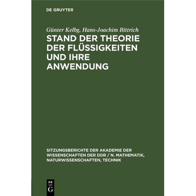 Stand der Theorie der Flüssigkeiten und ihre Anwendung, Gebundene Ausgabe von Günter Kelbg,Hans-Joachim Bittrich, De Gruyter, 978-3-11-258553-5