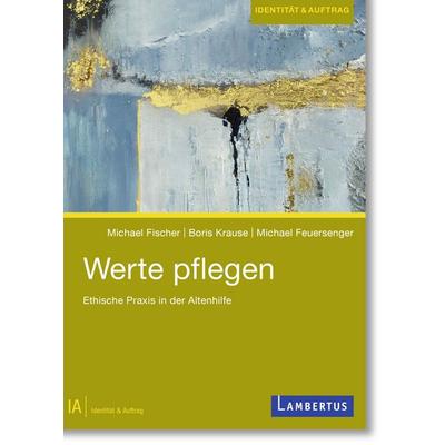 Werte pflegen, Taschenbuch von Michael Fischer,Boris Krause,Michael Feuersenger, Lambertus, 978-3-7841-3823-7