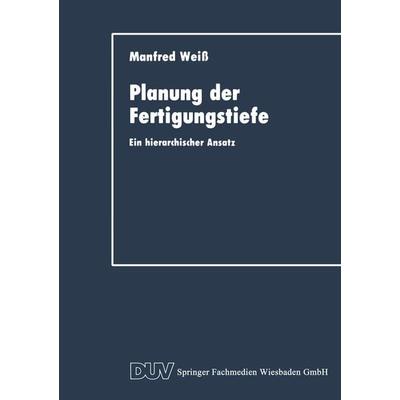 Planung der Fertigungstiefe, Taschenbuch von Manfred Weiss, Deutscher Universitätsverlag, 978-3-8244-0147-5