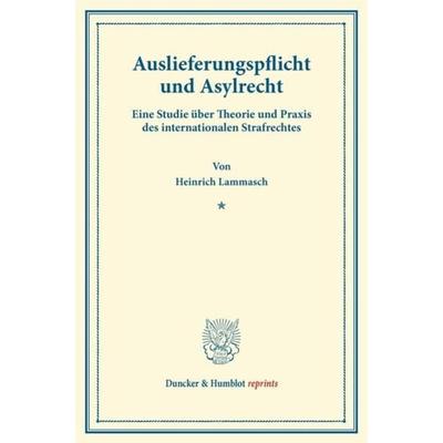 Auslieferungspflicht und Asylrecht., Taschenbuch von Heinrich Lammasch, Duncker & Humblot, 978-3-428-16538-4