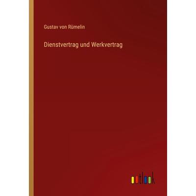 Dienstvertrag und Werkvertrag, Taschenbuch von Gustav Rümelin, Outlook, 978-3-368-48600-6
