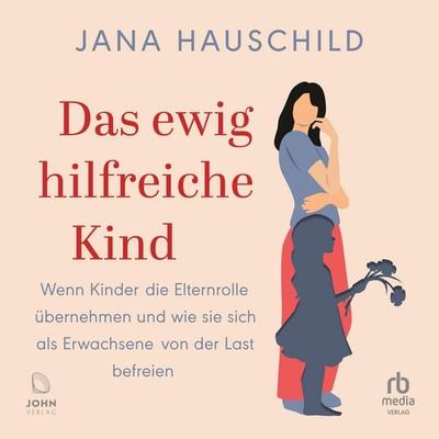 Das ewig hilfreiche Kind - Jana Hauschild, Audio, 9783691282573