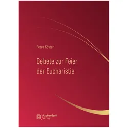 Gebete zur Feier der Eucharistie, Fachbücher von Peter Köster