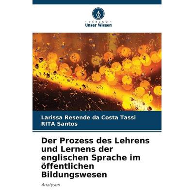 Der Prozess des Lehrens und Lernens der englischen Sprache im öffentlichen Bildungswesen, Taschenbuch von Larissa Resende da Costa Tassi,RITA Santos,