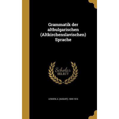 Grammatik der altbulgarischen (Altkirchenslavischen) Sprache, Gebundene Ausgabe von , Creative Media Partners, LLC, 978-1-362-69626-1