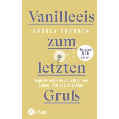 Vanilleeis zum letzten Gruß, Gebundene Ausgabe von Andrea Franken, Kösel, 978-3-466-37337-6