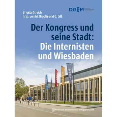 Der Kongress und seine Stadt: Die Internisten und Wiesbaden, Gebundene Ausgabe von Brigitte Streich, MWV Medizinisch Wissenschaftliche
