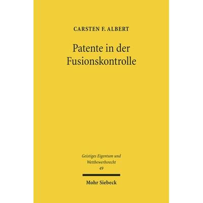 Patente in der Fusionskontrolle, Taschenbuch von Carsten F. Albert, Mohr Siebeck, 978-3-16-150704-5