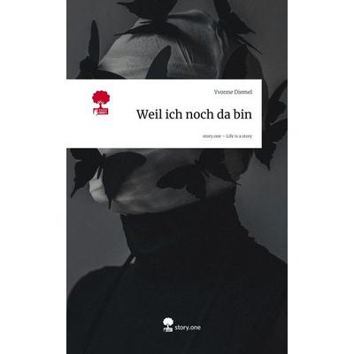 Weil ich noch da bin. Life is a Story - story.one, Gebundene Ausgabe von Yvonne Diemel, Storylution, 978-3-7115-9290-3