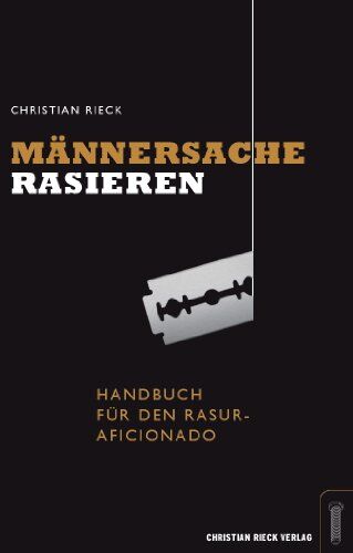 Christian Rieck - Männersache Rasieren - Handbuch für den Rasur-Aficionado - Preis vom 12.10.2026 11:37:12 h