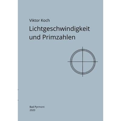 Lichtgeschwindigkeit und Primzahlen, Taschenbuch von Viktor Koch, Epubli, 978-3-7531-6566-0