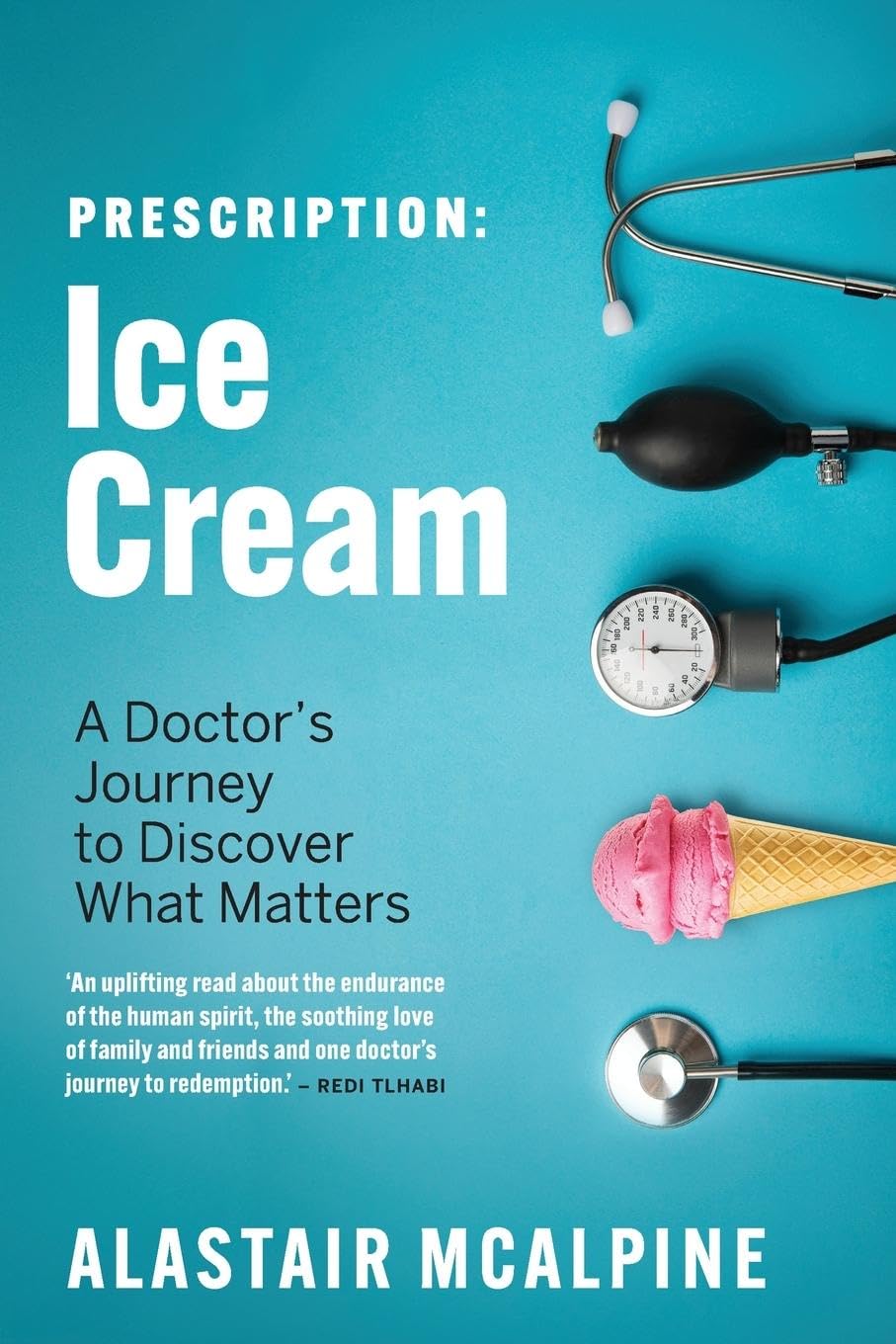 Alastair McAlpine - Prescription: Ice Cream: A Doctor's Journey to Discover What Matters - Preis vom 09.10.2026 07:28:09 h