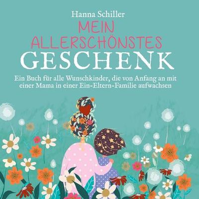 Mein allerschönstes Geschenk, Gebundene Ausgabe von Hanna Schiller, BoD – Books on Demand, 978-3-7519-9873-4
