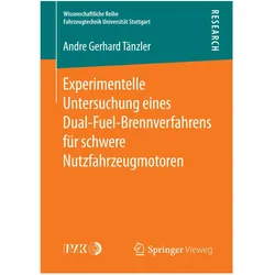 Experimentelle Untersuchung eines Dual-Fuel-Brennverfahrens für schwere Nutzfahrzeugmotoren, Fachbücher von Andre Gerhard Tänzler