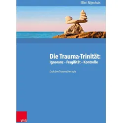 Die Trauma-Trinität: Ignoranz - Fragilität - Kontrolle, Fachbücher von Ellert Nijenhuis, Sebastian Lorenz, Fabian Wilmers