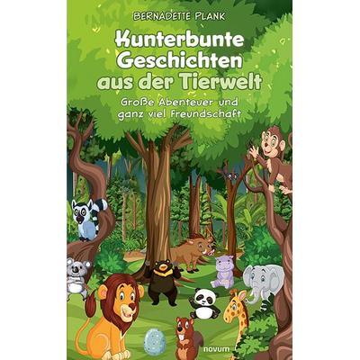 Kunterbunte Geschichten aus der Tierwelt, Gebundene Ausgabe von Bernadette Plank, Novum Verlag, 978-3-99130-751-8