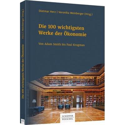 Die 100 wichtigsten Werke der Ökonomie, Taschenbuch von , Schäffer-Poeschel, 978-3-7910-4598-6