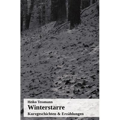 Winterstarre, Taschenbuch von Heiko Tessmann, Epubli, 978-3-7375-2196-3