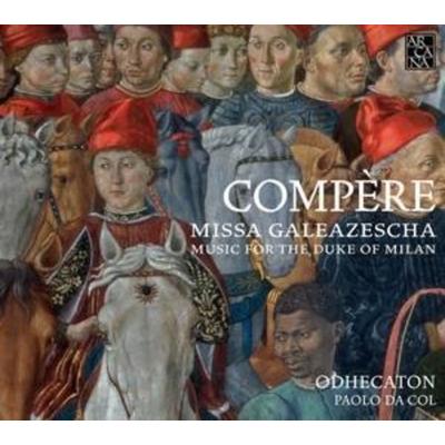 Missa Galeazescha-Music for the Duke of Milan - Odhecaton,La Pifarescha,La Reverdie, CD