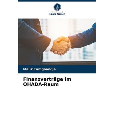 Finanzverträge im OHADA-Raum, Taschenbuch von Malik Tamgbandja, Verlag Unser Wissen, 978-620-7-43933-1