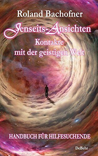 Roland Bachofner - Jenseits - Ansichten - Kontakte mit der geistigen Welt: Wir sind nicht allein - Ein Handbuch für Hilfesuchende - Preis vom 13.10.2026 19:28:25 h