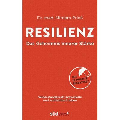 Resilienz: Das Geheimnis innerer Stärke, Gebundene Ausgabe von Mirriam Priess, Südwest Verlag, 978-3-517-09368-0
