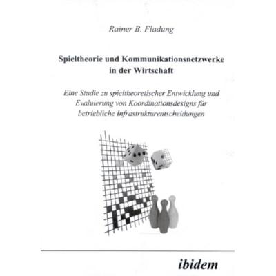 Spieltheorie und Kommunikationsnetzwerke in der Wirtschaft, Taschenbuch von Rainer B. Fladung, Ibidem, 978-3-89821-217-5