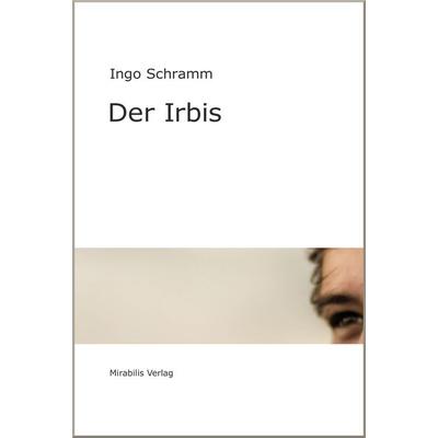 Der Irbis, Gebundene Ausgabe von Ingo Schramm, Mirabilis, 978-3-9814925-7-6