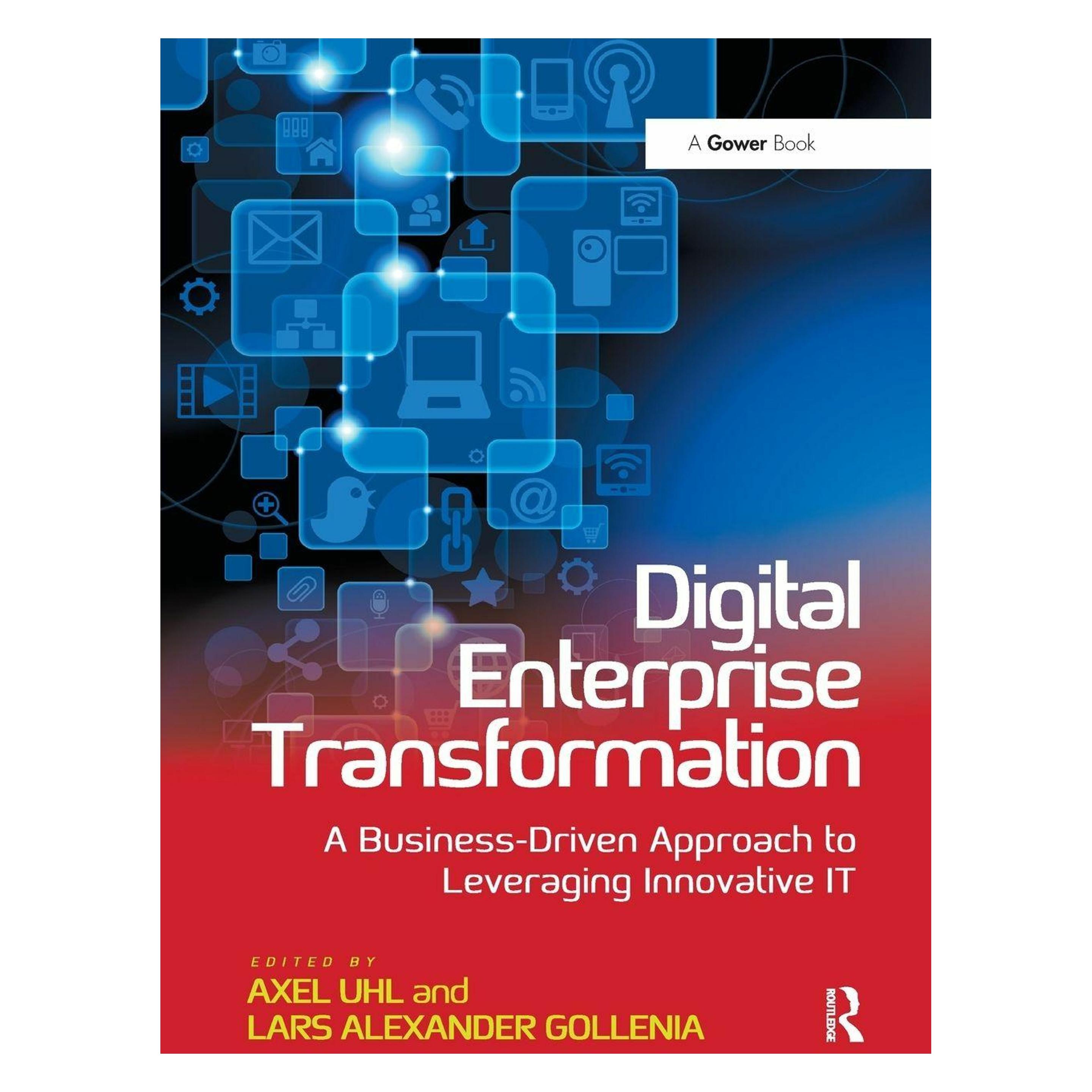 Taylor & Francis Digital Enterprise Transformation: A Business-Driven Approach to Leveraging Innovative IT (Englisch, Gollenia Lars Alexander, Uhl Axel) (49055801)