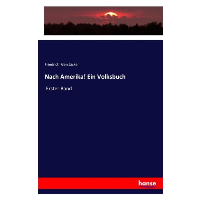 Hansebooks Nach Amerika! Ein Volksbuch (Deutsch, Softcover, Friedrich Gerstäcker) (55966614)