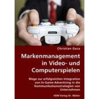 Markenmanagement in Video- und Computerspielen, Taschenbuch von Christian Gaca, VDM, 978-3-8364-6140-5