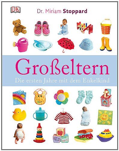 Stoppard, Dr Miriam - Großeltern: Die ersten Jahre mit dem Enkelkind - Preis vom 30.09.2026 22:30:23 h