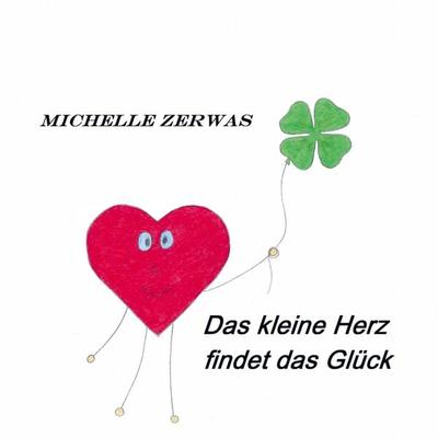 Das kleine Herz findet das Glück, Gebundene Ausgabe von Michelle Zerwas, Bookmundo, 978-94-037-0537-8