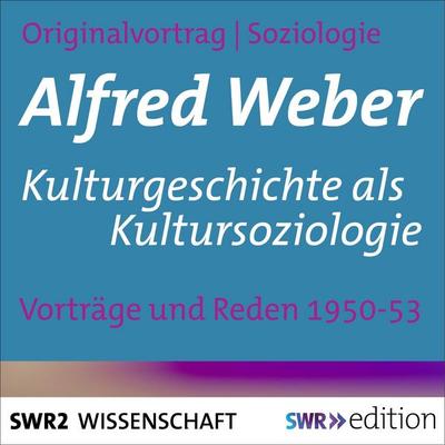 Kulturgeschichte als Kultursoziologie - Alfred Weber, Audio, 4056198081792