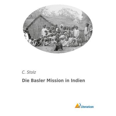 Die Basler Mission in Indien, Taschenbuch von C. Stolz, Literaricon, 978-3-95913-389-0