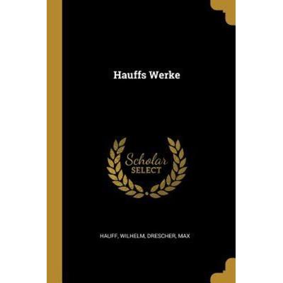 Hauffs Werke, Taschenbuch von Wilhelm Hauff,Drescher Max, Creative Media Partners, LLC, 978-0-274-54675-6