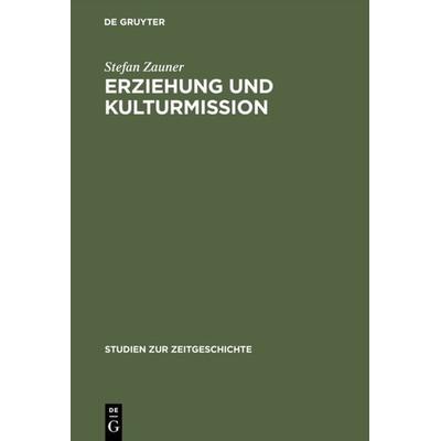 Erziehung und Kulturmission, Gebundene Ausgabe von Stefan Zauner, De Gruyter Oldenbourg, 978-3-486-56056-5