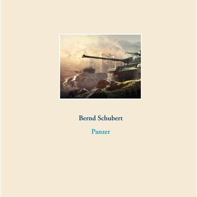 Panzer, Gebundene Ausgabe von Bernd Schubert, BoD – Books on Demand, 978-3-7322-9920-1