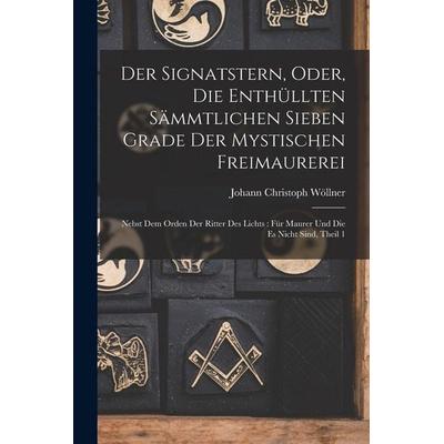 Der Signatstern, Oder, Die Enthüllten Sämmtlichen Sieben Grade Der Mystischen Freimaurerei, Taschenbuch von , British Library, Historical Print