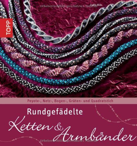 Lydia Klos - Rundgefädelte Ketten & Armbänder: Peyote-, Netz-, Bogen-, Gräten- und Quadratstich - Preis vom 11.10.2026 03:10:56 h