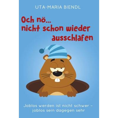 Och nö... nicht schon wieder ausschlafen, Gebundene Ausgabe von Uta-Maria Biendl, Tredition, 978-3-7439-8034-1
