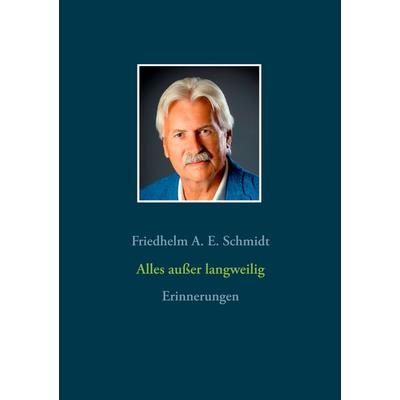 Alles außer langweilig, Taschenbuch von Friedhelm A. E. Schmidt, BoD – Books on Demand, 978-3-7519-1712-4