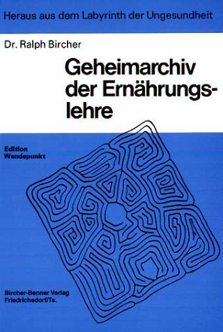 Ralph Bircher - Heraus aus dem Labyrinth der Ungesundheit, Geheimarchiv der Ernährungslehre: Wissenswertes und Wissenswichtiges - Preis vom 18.10.2026 15:28:09 h