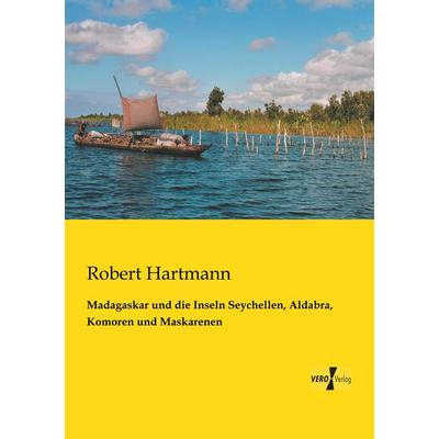 Madagaskar und die Inseln Seychellen, Aldabra, Komoren und Maskarenen, Taschenbuch von Robert Hartmann, BoD - Books on Demand, 978-3-95738-237-5