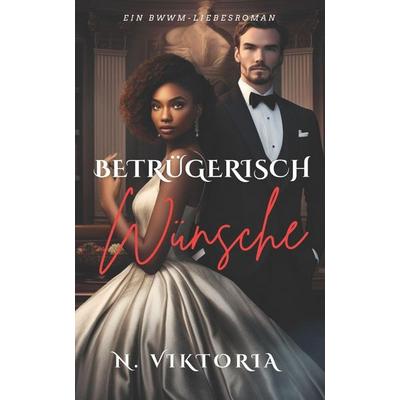 Betrügerisch Wünsche, Taschenbuch von N. Viktoria, Independently Published