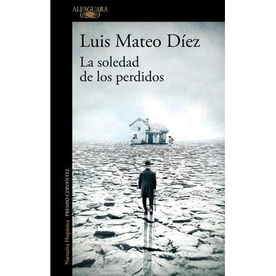 La soledad de los perdidos, Taschenbuch von Luis Mateo Diez, Alfaguara, 978-84-204-1780-6