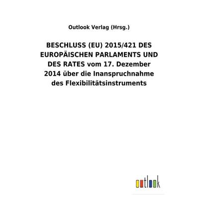 BESCHLUSS (EU) 2015/421 DES EUROPÄISCHEN PARLAMENTS UND DES RATES vom 17. Dezember 2014 über die Inanspruchnahme des Flexibilitätsinstruments,