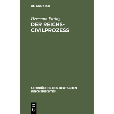 Der Reichs-Civilprozeß, Gebundene Ausgabe von Hermann Fitting, De Gruyter, 978-3-11-117026-8